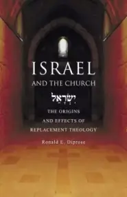 Israel and the Church: The Origins and Effects of Replacement Theology