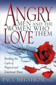 Angry Men and the Women Who Love Them: Breaking the Cycle of Physical and Emotional Abuse