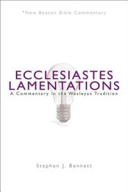 Ecclesiastes/Lamentations: A Commentary in the Wesleyan Tradition