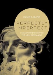 Perfectly Imperfect: Character Sketches from the New Testament