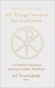 All Things Needed for Godliness: A Portrait of Holiness Among Christian Traditions