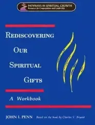 Rediscovering Our Spiritual Gifts Workbook: Building Up the Body of Christ Through the Gifts of the Spirit