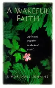 A Wakeful Faith: Spiritual Practice in the Real World