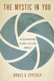 The Mystic in You: Discovering a God-Filled World