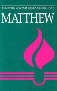 Matthew : Believers Church Bible Commentary 