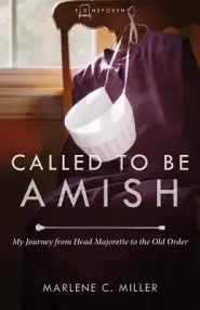 Called to Be Amish: My Journey from Head Majorette to the Old Order