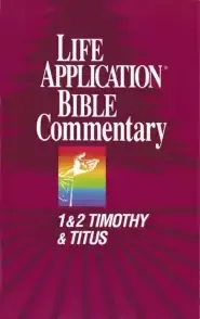 1 & 2 Timothy, Titus : Life Application Bible Commentary