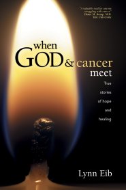 When God & Cancer Meet: True Stories of Hope and Healing