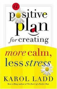 A Positive Plan for Creating More Calm, Less Stress