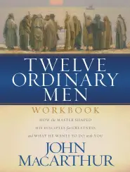 Twelve Ordinary Men: The Lives of the Apostles Companion Workbook and Study Guide