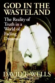 God in the Wasteland: The Reality of Truth in a World of Fading Dreams