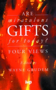 Are Miraculous Gifts for Today?: Four Views