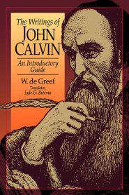 The Writings of John Calvin: An Introductory Guide