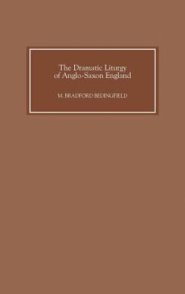 The Dramatic Liturgy of Anglo-Saxon England