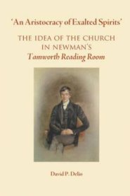 'An Aristocracy of Exalted Spirits'.:  The Idea of the Church in Newman's Tamworth Reading Room