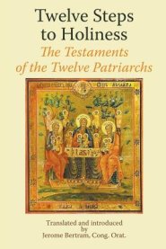 Twelve Steps to Holiness. The Testaments of the Twelve Patriarchs