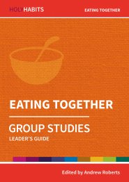 Holy Habits Group Studies: Eating Together