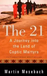 The 21: A Journey Into the Land of Coptic Martyrs