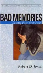 Bad Memories: Getting Past Your Past