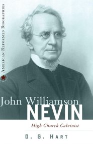 John Williamson Nevin: High Church Calvinist