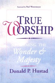 True Worship: Reclaiming the Wonder & Majesty