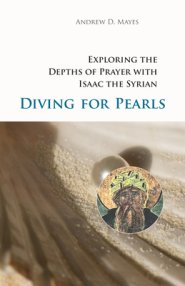 Diving for Pearls: Exploring the Depths of Prayer with Isaac the Syrian