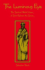 The Luminous Eye: the Spiritual World Vision of Saint Ephrem