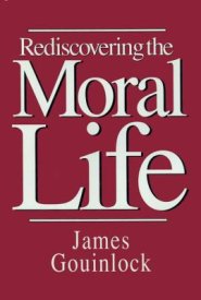 Rediscovering the Moral Life