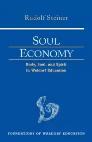 Soul Economy: Body, Soul, and Spirit in Waldorf Education (Cw 303)