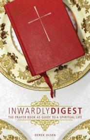 Inwardly Digest: The Prayer Book as Guide to a Spiritual Life