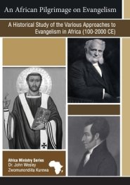 An African Pilgrimage on Evangelism: A Historical Study of the Various Approaches to Evangelism in Africa (100 - 2000 CE)