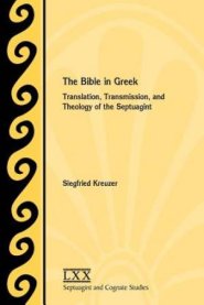 The Bible in Greek: Translation, Transmission, and Theology of the Septuagint