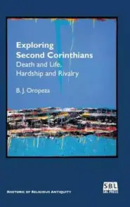 Exploring Second Corinthians: Death and Life, Hardship and Rivalry