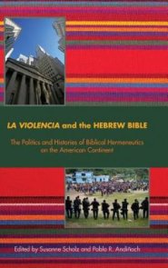 La Violencia and the Hebrew Bible: The Politics and Histories of Biblical Hermeneutics on the American Continent