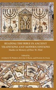 Reading the Bible in Ancient Traditions and Modern Editions: Studies in Memory of Peter W. Flint