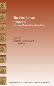 The First Urban Churches 5: Colossae, Hierapolis, and Laodicea