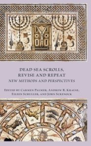 Dead Sea Scrolls, Revise and Repeat: New Methods and Perspectives