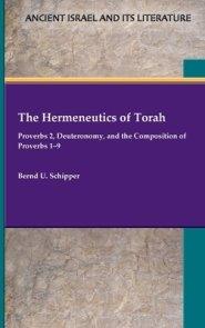 The Hermeneutics of Torah: Proverbs 2, Deuteronomy, and the Composition of Proverbs 1-9