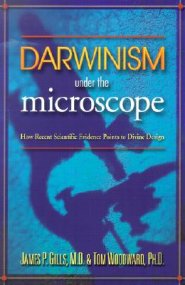 Darwinism Under the Microscope: How Recent Scientific Evidence Points to Divine Design