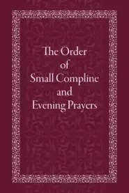 The Order of Small Compline and Evening Prayers