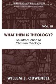 What then Is Theology?: An Introduction to Christian Theology