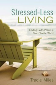 Stressed-Less Living: Finding God's Peace in Your Chaotic World