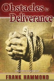 Obstacles to Deliverance - Why Deliverance Sometimes Fails