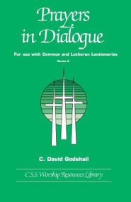 Prayers in Dialogue: For Use with Common and Lutheran Lectionaries: Series A