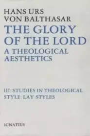 The Glory of the Lord a Theological Aesthetics, Volume III