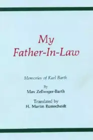 My Father-In-Law: Memories of Karl Barth