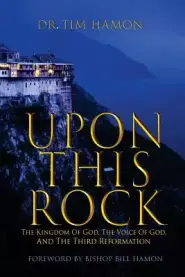 Upon This Rock: The Kingdom of God, The Voice of God, and the Third Reformation