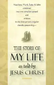 The Story of My Life: As Told by Jesus Christ