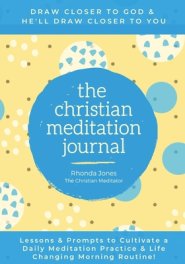 The Christian Meditation Journal : Create a transformative meditation practice & life-changing morning routine