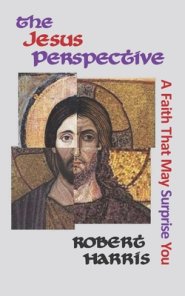 The Jesus Perspective: A Faith that May Surprise You